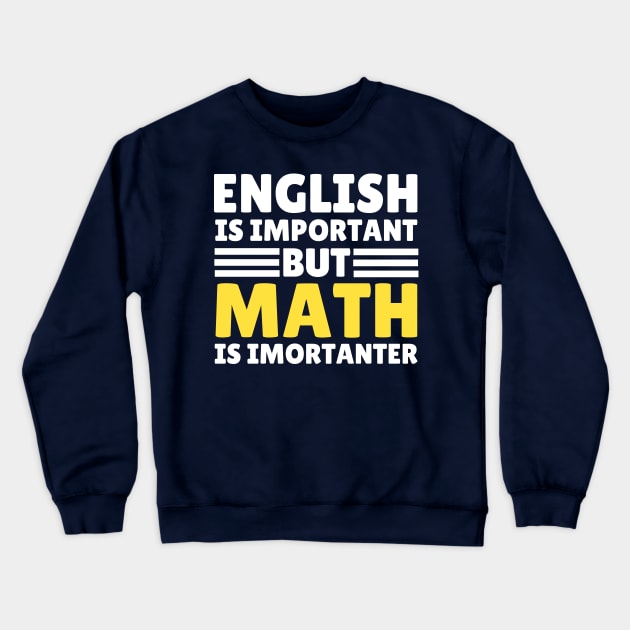 English Is Important But Math Is Importanter Crewneck Sweatshirt by Illustradise